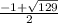 \frac{-1+ \sqrt{129} }{2}