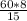 \frac{60* 8}{15}