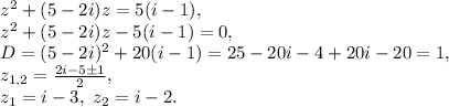 z^2+(5-2i)z=5(i-1), \\ z^2+(5-2i)z-5(i-1)=0, \\ D=(5-2i)^2+20(i-1)=25-20i-4+20i-20=1, \\ z_{1,2}=\frac{2i-5\pm1}{2}, \\ z_1=i-3, \ z_2=i-2.