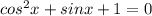 cos^{2} x+sinx+1=0