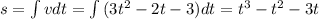 s=\int {v} dt=\int {(3t^2-2t-3)} dt=t^3-t^2-3t