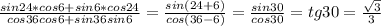 \frac{sin24*cos6 + sin6*cos24}{cos36cos6 + sin36sin6} = \frac{sin&#10;(24+6)}{cos(36-6)} = \frac{sin30}{cos30} = tg30 = \frac{ \sqrt{3} }{3}