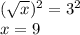 ( \sqrt{x} )^{2} = 3^{2} \\ x=9