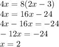 4x=8(2x-3)\\4x=16x-24\\4x-16x=-24\\-12x=-24\\x=2