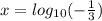 x=log_{10} ( -\frac{1}{3} )