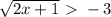 \sqrt{2x+1} \ \textgreater \ -3