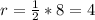 r= \frac{1}{2} *8=4