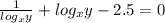 \ \frac{1}{log_{x}y}+log_{x}y-2.5=0