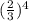 ( \frac{2}{3} )^{4}