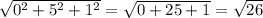 \sqrt{ 0^{2}+ 5^{2}+ 1^{2} } = \sqrt{0+25+1} = \sqrt{26}