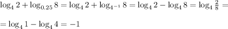 \log_42+\log_{0.25}8=\log_42+\log_{4^{-1}}8=\log_42-\log_48=\log_4\frac{2}{8} =\\ \\ =\log_41-\log_44=-1