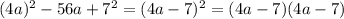 (4a)^2-56a+7^2=(4a-7)^2=(4a-7)(4a-7)