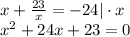 x+ \frac{23}{x} =-24|\cdot x\\ x^2+24x+23=0