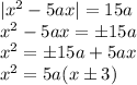 |x^2-5ax|=15a\\ x^2-5ax=\pm15a\\ x^2=\pm15a+5ax\\ x^2=5a(x\pm3)