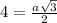 4= \frac{a \sqrt{3} }{2}