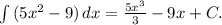 \int\limitsb {(5x^2-9)} \, dx = \frac{5x^3}{3} -9x+C.