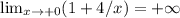 \lim_{x \to +0}(1+4/x)= + \infty