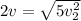 2v=\sqrt{5v_{2} ^{2} }