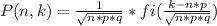 P(n,k)= \frac{1}{ \sqrt{n*p*q}}*fi( \frac{k-n*p}{ \sqrt{n*p*q} } )