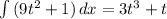 \int\limits{(9t^2+1)} \, dx =3t^3+t