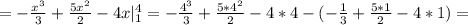 =- \frac{x^3}{3}+ \frac{5x^2}{2}-4x|_1^4=- \frac{4^3}{3}+ \frac{5*4^2}{2}-4*4-(- \frac{1}{3}+ \frac{5*1}{2}-4*1)=