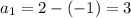 a_1=2-(-1)=3