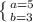 \left \{ {{a=5} \atop {b=3}} \right.