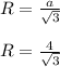 R= \frac{a}{\sqrt3} \\\\&#10;R = \frac{4}{\sqrt3}