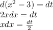 d(x^2-3) = dt \\&#10;2xdx = dt \\&#10;xdx = \frac{dt}{2}