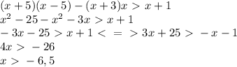 (x+5)(x-5)-(x+3)x\ \textgreater \ x+1\\x^2-25-x^2-3x\ \textgreater \ x+1\\-3x-25\ \textgreater \ x+1\ \textless \ =\ \textgreater \ 3x+25\ \textgreater \ -x-1\\4x\ \textgreater \ -26\\x\ \textgreater \ -6,5