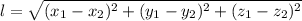 l= \sqrt{(x_1-x_2) ^{2}+(y_1-y_2) ^{2} +(z_1-z_2) ^{2} }