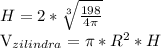 H=2* \sqrt[3]{ \frac{198}{4 \pi } } &#10;&#10; V_{zilindra} = \pi * R^{2} *H