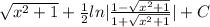 \sqrt{x^2+1} + \frac{1}{2}ln| \frac{1-\sqrt{x^2+1}}{1+\sqrt{x^2+1}} |+C