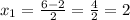 x_{1} = \frac{6 -2}{ 2} = \frac{4}{2} = 2