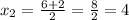 x_{2} = \frac{6 +2}{2} = \frac{8}{2} = 4