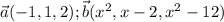 \vec{a}(-1,1,2); \vec{ b} (x^2,x-2,x^2-12)