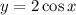 y=2\cos x