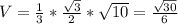 V= \frac{1}{3} * \frac{ \sqrt{3} }{2}* \sqrt{10} = \frac{ \sqrt{30} }{6}