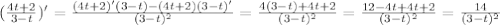 ( \frac{4t+2}{3-t})'= \frac{(4t+2)'(3-t)-(4t+2)(3-t)'}{(3-t)^2}= \frac{4(3-t)+4t+2}{(3-t)^2}= \frac{12-4t+4t+2}{(3-t)^2}= \frac{14}{(3-t)^2}