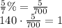 \frac{5}{7} \% = \frac{5}{700} \\ 140 \cdot \frac{5}{700}=1