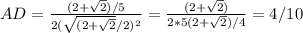 AD=\frac{(2+ \sqrt{2})/5}{2( \sqrt{(2+\sqrt{2}} /2)^{2}}= \frac{(2+ \sqrt{2})}{2*5(2+ \sqrt{2})/4} =4/10