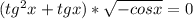 (tg^2x+tgx)* \sqrt{-cosx} =0 \\