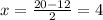 x= \frac{20-12}{2}=4