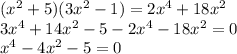 (x^2+5)(3x^2-1)=2x^4+18x^2\\3x^4+14x^2-5-2x^4-18x^2=0\\x^4-4x^2-5=0