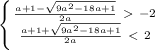 \left \{ {{\frac{a+1- \sqrt{9a^2-18a+1} }{2a}\ \textgreater \ -2} \atop {\frac{a+1+ \sqrt{9a^2-18a+1} }{2a}\ \textless \ 2}} \right.