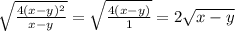 \sqrt{\frac{4(x-y)^2}{x-y}}=\sqrt{\frac{4(x-y)}{1}}=2\sqrt{x-y}