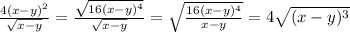 \frac{4(x-y)^2}{\sqrt{x-y}}=\frac{\sqrt{16(x-y)^4}}{\sqrt{x-y}}=\sqrt{\frac{16(x-y)^4}{x-y}}=4\sqrt{(x-y)^3}