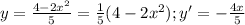 y= \frac{4-2x^{2}}{5} = \frac{1}{5}(4 -2x^2) ; y' = -\frac{4x}{5}