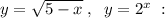 y=\sqrt{5-x}\; ,\; \; y=2^{x}\; :