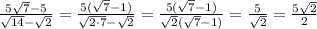 \frac{5\sqrt7-5}{\sqrt{14}-\sqrt2}= \frac{5(\sqrt7-1)}{\sqrt{2\cdot7}-\sqrt2}= \frac{5(\sqrt7-1)}{\sqrt2(\sqrt7-1)}= \frac{5}{\sqrt2}= \frac{5\sqrt2}{2}